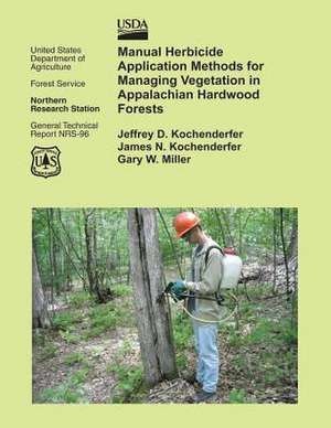 Manual Herbicide Application Methods for Managing Vegetation in Appalachian Hardwood Forests de United States Department of Agriculture