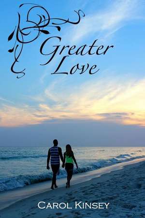 Greater Love de Carol Kinsey