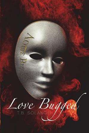 Love Bugged de T. B. Solangel