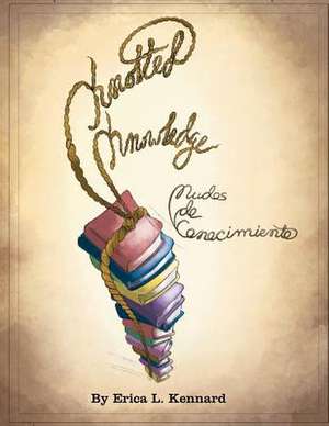 Knotted Knowledge/Nudos de Conocimiento de Erica L. Kennard