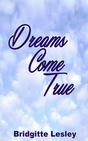 Dreams Come True de Bridgitte Lesley