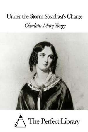 Under the Storm Steadfast's Charge de Charlotte Mary Yonge