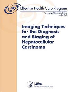 Imaging Techniques for the Diagnosis and Staging of Hepatocellular Carcinoma de Agency for Healthcare Resea And Quality