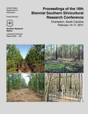 Proceedings of the 16th Biennial Southern Silvicultural Research Conference Charleston, South Carolina February 14-17, 2011 de United States Department of Agriculture