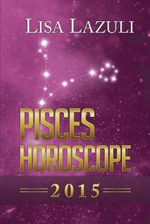 Pisces Horoscope 2015 de Lisa Lazuli