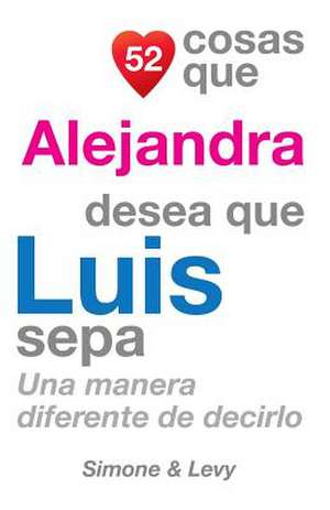 52 Cosas Que Alejandra Desea Que Luis Sepa de J. L. Leyva