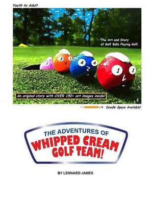 The Adventures of Whipped Cream Golf Team! de Lennard S. James