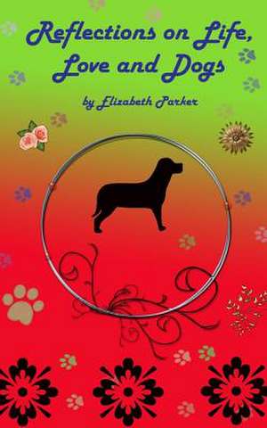 Reflections on Life, Love and Dogs- Large Print de Parker, Elizabeth