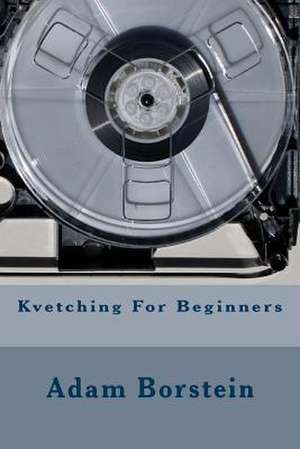 Kvetching for Beginners de Adam Borstein