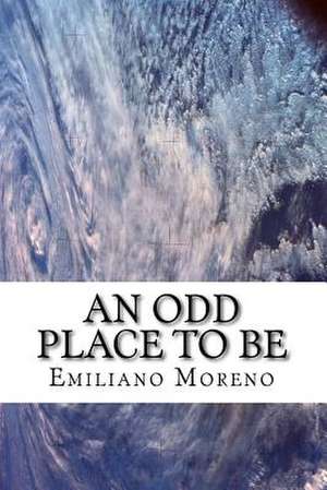 An Odd Place to Be de Emiliano D. Moreno