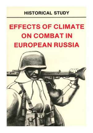 Effects of Climate on Combat in European Russia de Center of Military History United States