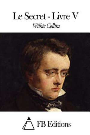 Le Secret - Livre V de Wilkie Collins