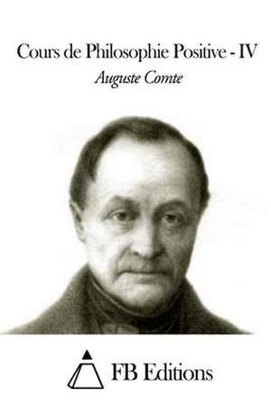 Cours de Philosophie Positive - Tome IV de Auguste Comte