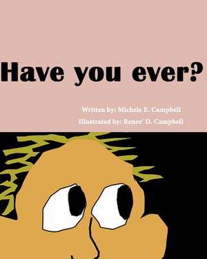 Have You Ever? de Michele E. Campbell