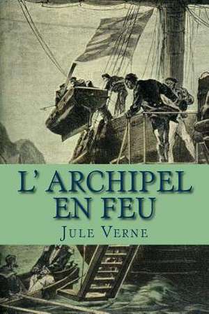 L' Archipel En Feu de M. Jule Verne