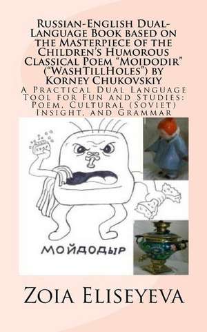 Russian-English Dual-Language Book Based on the Masterpiece of the Children's Humorous Classical Poem Moidodir (Washtillholes) by Korney Chukovskiy de MS Zoia Eliseyeva