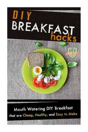 DIY Breakfast Hacks de The Diy Reader