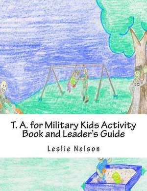 T. A. for Military Kids Activity Book and Leader's Guide de Leslie Nelson M. Ed