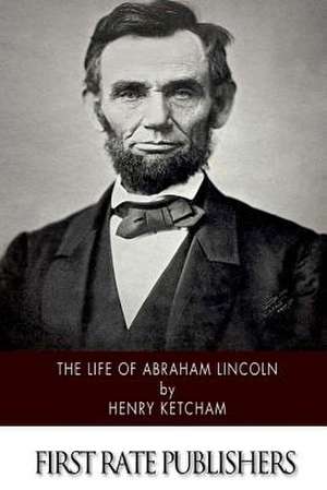 The Life of Abraham Lincoln de Henry Ketcham