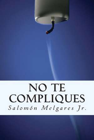 No Te Compliques de Salomon Melgares Jr