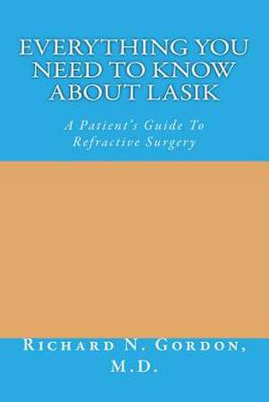 Everything You Need to Know about Lasik de Richard Nathaniel Gordon M. D.