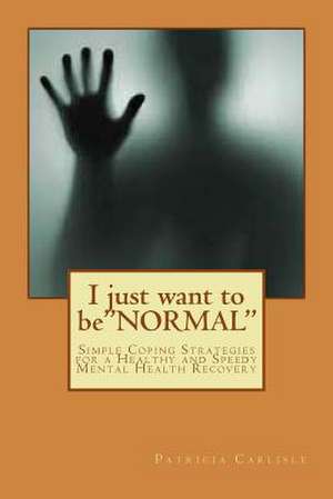 I Just Want to Be"normal" de MS Patricia Ann Carlisle