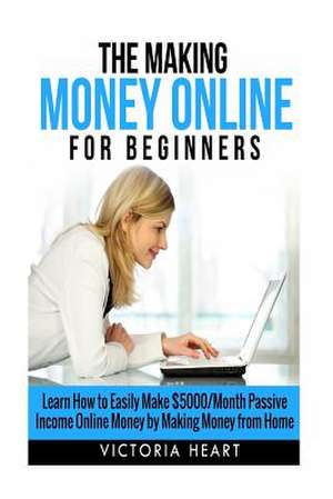 Making Money Online for Beginners de Victoria Heart