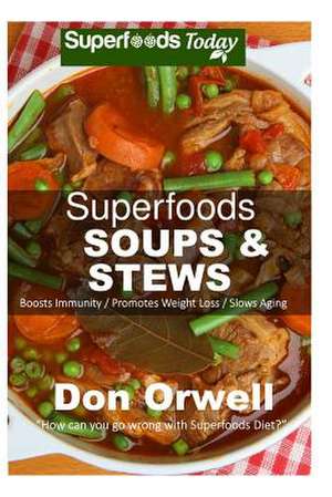 Superfoods Soups & Stews de Don Orwell