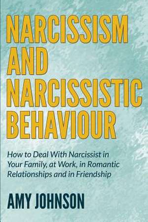 Narcissism and Narcissistic Behaviour de Amy Johnson