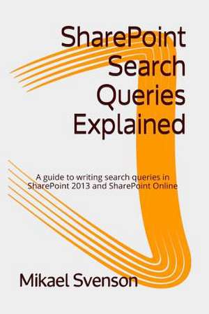 Sharepoint Search Queries Explained de Mikael Svenson