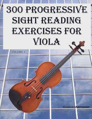 300 Progressive Sight Reading Exercises for Viola de Robert Anthony