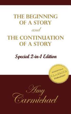 The Beginning of a Story and the Continuation of a Story de Amy Carmichael