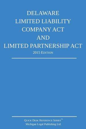 Delaware Limited Liability Company ACT and Limited Partnership ACT; 2015 Edition de Michigan Legal Publishing Ltd