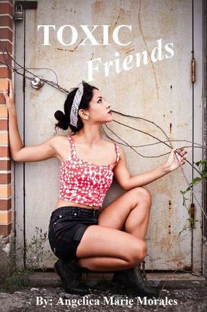 Toxic Friends de Morales, Angelica Marie