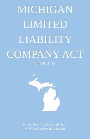 Michigan Limited Liability Company ACT; 2015 Edition de Michigan Legal Publishing Ltd