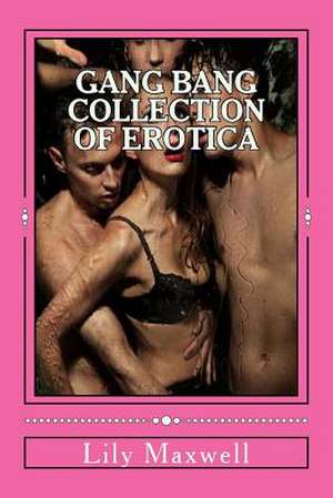 Gang Bang Collection of Erotica de Lily Maxwell