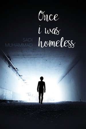 Once I Was Homeless de Sadi Muhammad