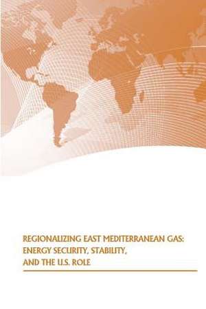 Regionalizing East Mediterranean Gas de Strategic Studies Institute