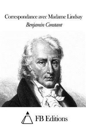 Correspondance Avec Madame Lindsay de Benjamin Constant