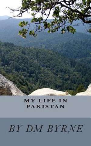 My Life in Pakistan de D. M. Byrne