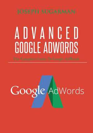 Advanced Google Adwords de MR Joseph Sugarman