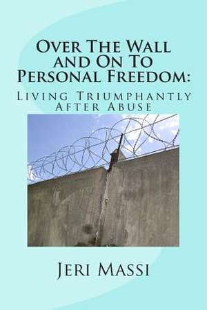 Over the Wall and on to Personal Freedom de Jeri Massi