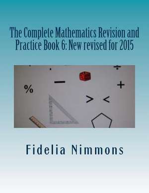 The Complete Mathematics Revision and Practice Book 6 de Fidelia Nimmons