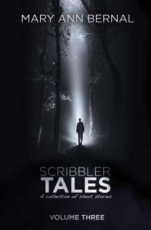 Scribbler Tales (Volume Three) de Mary Ann Bernal