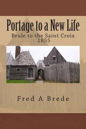 Portage to a New Life de Fred a. Brede