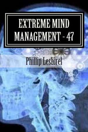 Extreme Mind Management - Experiment 47 de Phillip Lesbirel