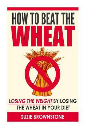 How to Beat the Wheat de Suzie Brownstone