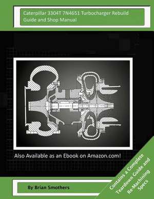 Caterpillar 3304t 7n4651 Turbocharger Rebuild Guide and Shop Manual de Brian Smothers