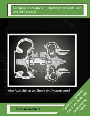 Caterpillar 3305 4n6859 Turbocharger Rebuild Guide and Shop Manual de Brian Smothers