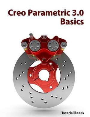 Creo Parametric 3.0 Basics de Tutorial Books